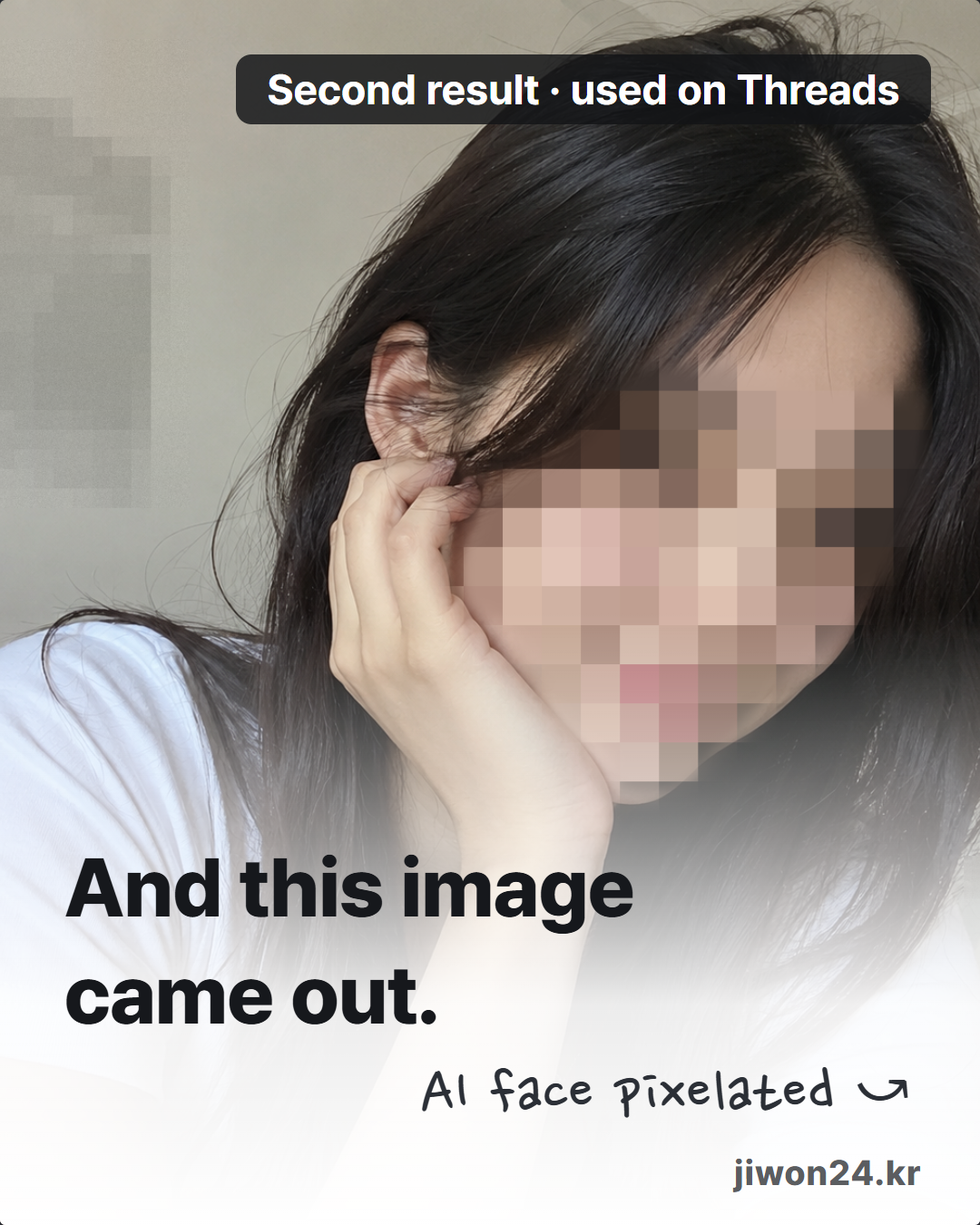 Vertical card. A woman resting her cheek on her hand and touching her hair, with the label ‘Second result · used on Threads’ at the upper right, the text ‘And this image came out.’ and a handwritten note ‘AI face pixelated’. The face is pixelated.