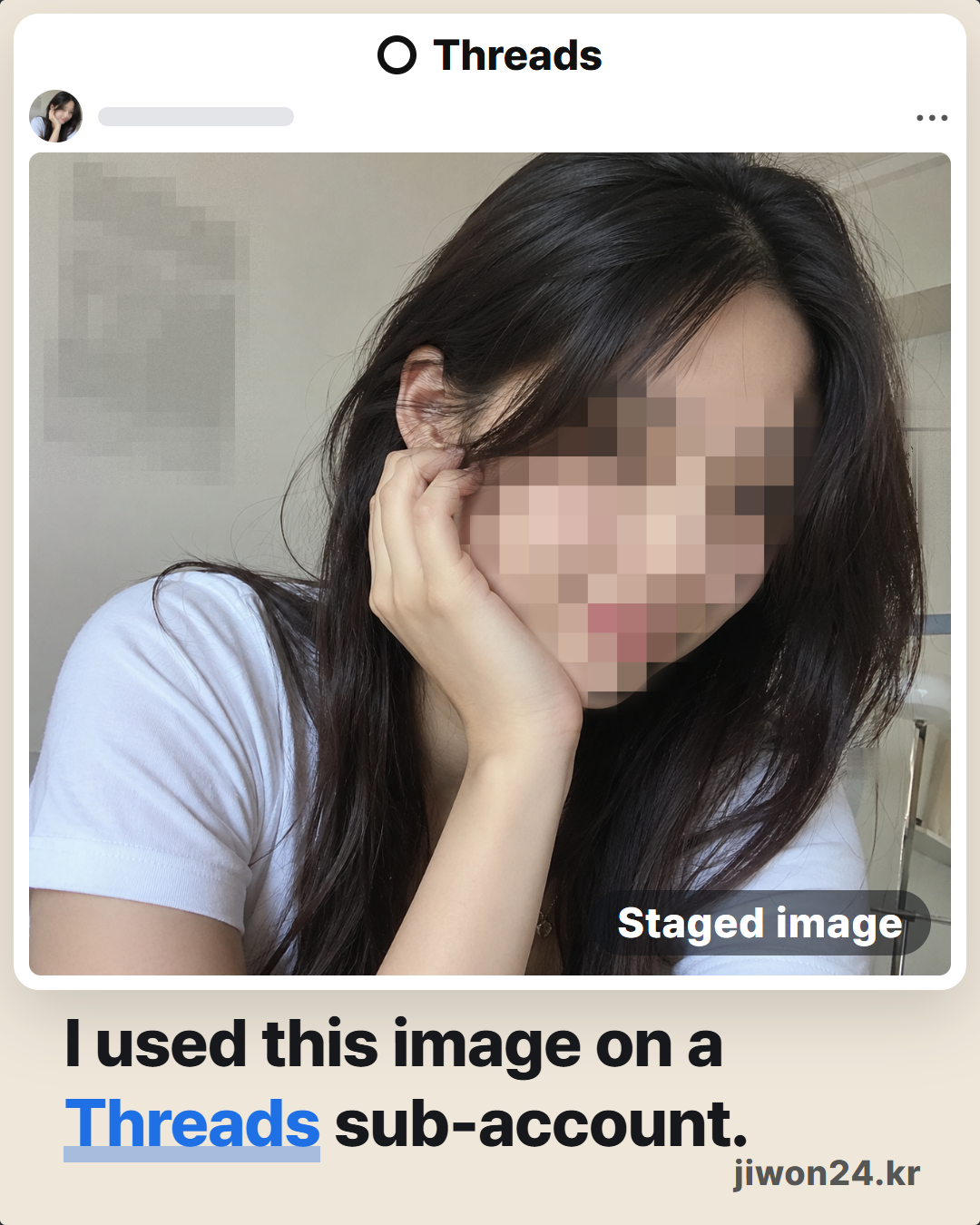 Card. A white frame shaped like a Threads post fills the width, holding the pixelated image 2 of a woman resting her cheek on her hand, with a ‘Staged image’ mark. Below: ‘I used this image on a Threads sub-account.’